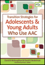 Transition Strategies for Adolescents and Young Adults Who Use AAC Transition Strategies for Adolescents and Young Adults Who Use AAC