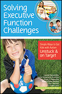 Cover image: Solving Executive Function Challenges: Simple Ways to Get Kids with Autism Unstuck and on Target